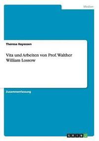 bokomslag Vita und Arbeiten von Prof. Walther William Lossow