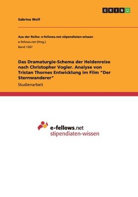 bokomslag Das Dramaturgie-Schema der Heldenreise nach Christopher Vogler. Analyse von Tristan Thornes Entwicklung im Film &quot;Der Sternwanderer&quot;