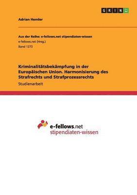 bokomslag Kriminalitatsbekampfung in der Europaischen Union. Harmonisierung des Strafrechts und Strafprozessrechts