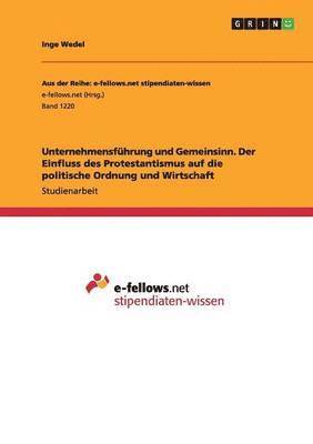 bokomslag Unternehmensfhrung und Gemeinsinn. Der Einfluss des Protestantismus auf die politische Ordnung und Wirtschaft