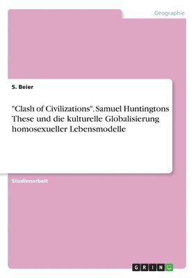 bokomslag "Clash of Civilizations". Samuel Huntingtons These und die kulturelle Globalisierung homosexueller Lebensmodelle