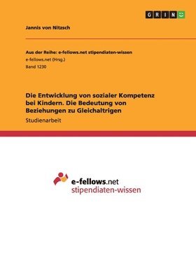 bokomslag Die Entwicklung von sozialer Kompetenz bei Kindern. Die Bedeutung von Beziehungen zu Gleichaltrigen