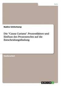 bokomslag Die &quot;Causa Curiana&quot;. Prozessfakten und Einfluss des Prozessrechts auf die Entscheidungsfindung