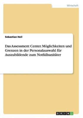 bokomslag Das Assessment Center. Mglichkeiten und Grenzen in der Personalauswahl fr Auszubildende zum Notfallsanitter