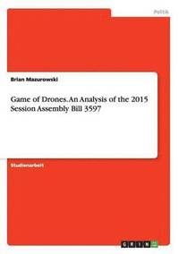 bokomslag Game of Drones. An Analysis of the 2015 Session Assembly Bill 3597