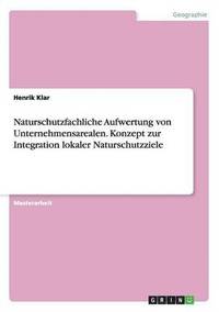 bokomslag Naturschutzfachliche Aufwertung von Unternehmensarealen. Konzept zur Integration lokaler Naturschutzziele