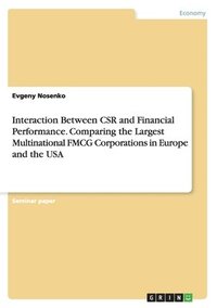 bokomslag Interaction Between CSR and Financial Performance. Comparing the Largest Multinational FMCG Corporations in Europe and the USA