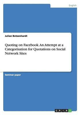 Quoting on Facebook. An Attempt at a Categorisation for Quotations on Social Network Sites 1