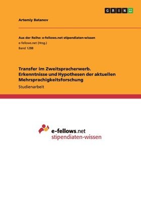 Transfer im Zweitspracherwerb. Erkenntnisse und Hypothesen der aktuellen Mehrsprachigkeitsforschung
