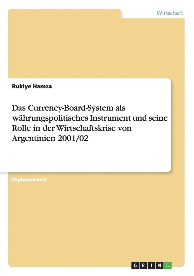 Das Currency-Board-System als wahrungspolitisches Instrument und seine Rolle in der Wirtschaftskrise von Argentinien 2001/02 1