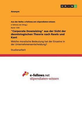 bokomslag &quot;Corporate Downsizing&quot; aus der Sicht der deontologischen Theorie nach Rawls und Kant