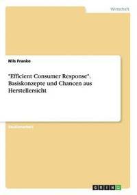 bokomslag Efficient Consumer Response. Basiskonzepte und Chancen aus Herstellersicht