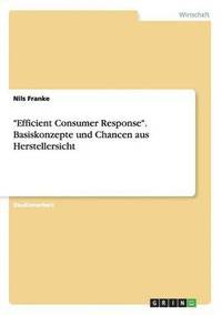 bokomslag &quot;Efficient Consumer Response&quot;. Basiskonzepte und Chancen aus Herstellersicht