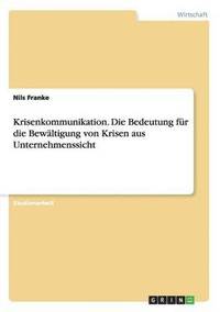 bokomslag Krisenkommunikation. Die Bedeutung fur die Bewaltigung von Krisen aus Unternehmenssicht