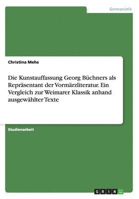 Die Kunstauffassung Georg Bchners als Reprsentant der Vormrzliteratur. Ein Vergleich zur Weimarer Klassik anhand ausgewhlter Texte 1