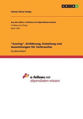 &quot;Scoring&quot;. Einfhrung, Erstellung und Auswirkungen fr Verbraucher 1