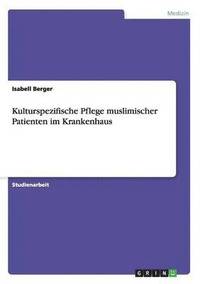 bokomslag Kulturspezifische Pflege muslimischer Patienten im Krankenhaus