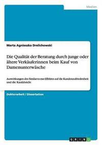 bokomslag Die Qualitt der Beratung durch junge oder ltere Verkuferinnen beim Kauf von Damenunterwsche