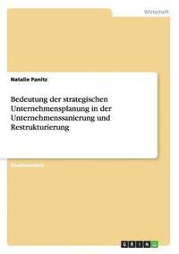 bokomslag Bedeutung der strategischen Unternehmensplanung in der Unternehmenssanierung und Restrukturierung