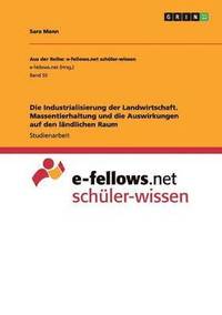 bokomslag Die Industrialisierung der Landwirtschaft. Massentierhaltung und die Auswirkungen auf den lndlichen Raum