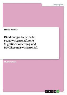 bokomslag Die demografische Falle. Sozialwissenschaftliche Migrationsforschung und Bevlkerungswissenschaft