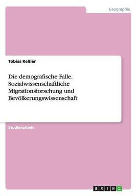 demografische Falle. Sozialwissenschaftliche Migrationsforschung und Bevölkerungswissenschaft