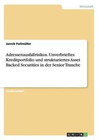 bokomslag Adressenausfallrisikos. Unverbrieftes Kreditportfolio und strukturiertes Asset Backed Securities in der Senior Tranche