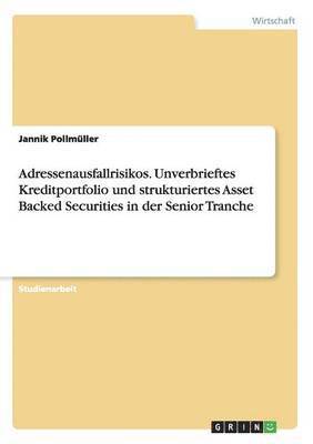 Adressenausfallrisikos. Unverbrieftes Kreditportfolio und strukturiertes Asset Backed Securities in der Senior Tranche 1