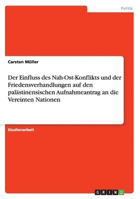 Einfluss des Nah-Ost-Konflikts und der Friedensverhandlungen auf den palästinensischen Aufnahmeantrag an die Vereinten Nationen