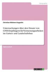 bokomslag Untersuchungen uber den Einsatz von GNSS-Empfangern fur Vermessungsarbeiten im Garten- und Landschaftsbau