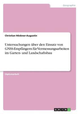bokomslag Untersuchungen über den Einsatz von GNSS-Empfängern für Vermessungsarbeiten im Garten- und Landschaftsbau