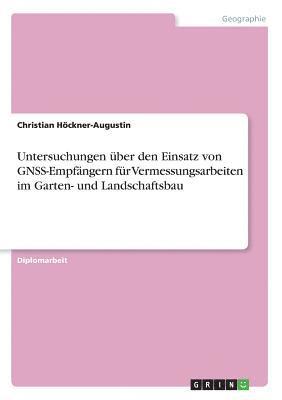 bokomslag Untersuchungen uber den Einsatz von GNSS-Empfangern fur Vermessungsarbeiten im Garten- und Landschaftsbau