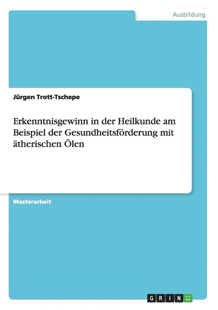 Erkenntnisgewinn in der Heilkunde am Beispiel der Gesundheitsfoerderung mit atherischen OElen 1