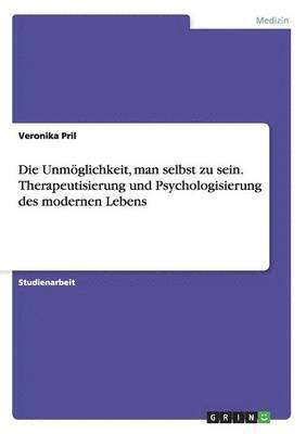 bokomslag Unmöglichkeit, man selbst zu sein. Therapeutisierung und Psychologisierung des modernen Lebens