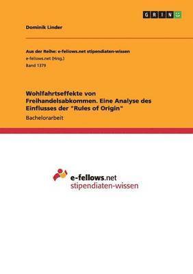 bokomslag Wohlfahrtseffekte von Freihandelsabkommen. Eine Analyse des Einflusses der "Rules of Origin"