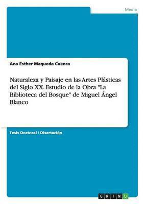 bokomslag Naturaleza y Paisaje en las Artes Plásticas del Siglo XX. Estudio de la Obra "La Biblioteca del Bosque" de Miguel Ángel Blanco