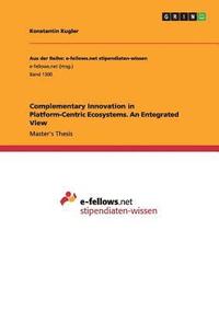 bokomslag Complementary Innovation in Platform-Centric Ecosystems. An Entegrated View