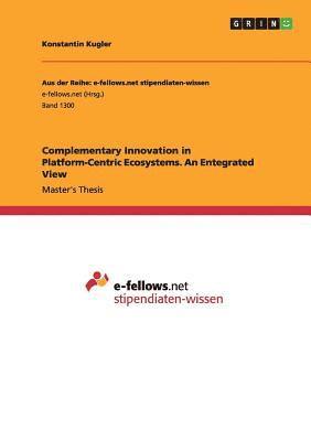 Complementary Innovation in Platform-Centric Ecosystems. An Entegrated View 1