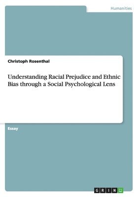 bokomslag Understanding Racial Prejudice and Ethnic Bias Through a Social Psychological Lens
