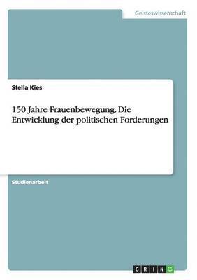 bokomslag 150 Jahre Frauenbewegung. Die Entwicklung der politischen Forderungen