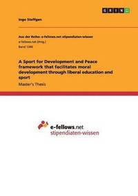 bokomslag A Sport for Development and Peace framework that facilitates moral development through liberal education and sport