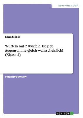 bokomslag Wrfeln mit 2 Wrfeln. Ist jede Augensumme gleich wahrscheinlich? (Klasse 2)