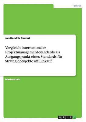 bokomslag Vergleich internationaler Projektmanagement-Standards als Ausgangspunkt eines Standards für Strategieprojekte im Einkauf