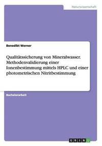bokomslag Qualitätssicherung von Mineralwasser. Methodenvalidierung einer Ionenbestimmung mittels HPLC und einer photometrischen Nitritbestimmung