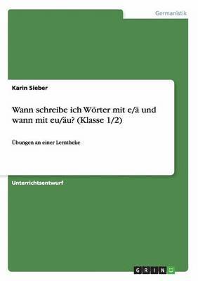 Karin Sieber - Wann schreibe ich Wörter mit e/ä und wann mit eu/äu? (Klasse 1/2), Häftad