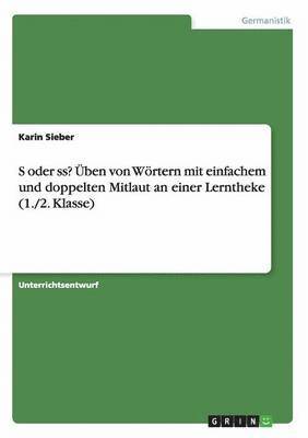 S oder ss? Üben von Wörtern mit einfachem und doppelten Mitlaut an einer Lerntheke (1./2. Klasse)