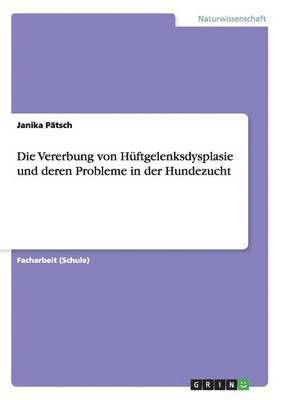 Janika Pätsch - Vererbung von Hüftgelenksdysplasie und deren Probleme in der Hundezucht, Häftad