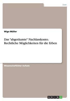 Das "abgeräumte" Nachlasskonto. Rechtliche Möglichkeiten für die Erben