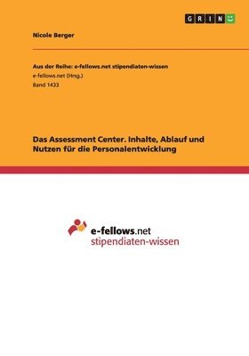 bokomslag Das Assessment Center. Inhalte, Ablauf und Nutzen fr die Personalentwicklung