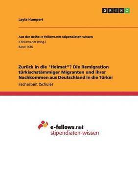 bokomslag Zurck in die &quot;Heimat&quot;? Die Remigration trkischstmmiger Migranten und ihrer Nachkommen aus Deutschland in die Trkei